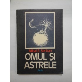 OMUL  SI  ASTRELE  - Mihai  E. Serban 